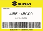 Suzuki Genuine Cover, Holder 41561-45G00 New. Price: $26.13.