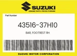 Suzuki Genuine Bar, Footrest Rh 43516-37H10 New. Price: $40.19.