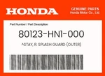 Honda Genuine Stay, R. Splash Guard (outer) 80123-HN1-000 New. Price: $237.39.