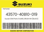 Suzuki Genuine Guard, Brush Rh (black) 43570-40B10-019 New. Price: $69.46.
